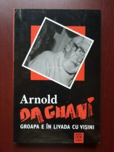 Arnold Daghani - Groapa este in livada de visini