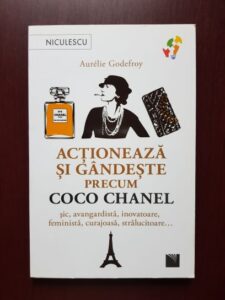 Aurelie Godefroy - Actioneaza si gandeste precum Coco Chanel