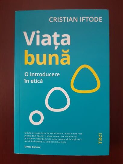 Cristian Iftode - Viata buna. O introducere in etica