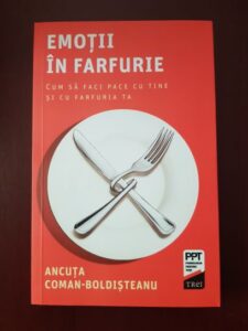 Ancuta Coman Boldisteanu - Emotii in farfurie. Cum sa faci pace cu tine si farfuria ta
