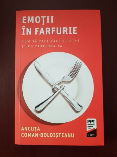Ancuta Coman Boldisteanu - Emotii in farfurie. Cum sa faci pace cu tine si farfuria ta