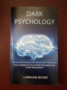 Lorraine Boone - Dark Psychology. How to master the art of dark persuasion and covert manipulation