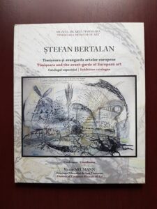 Stefan Bertalan. Timisoara si avangarda artelor europene. Catalogul expozitiei (2015)