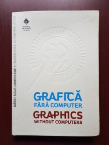 Grafica fara computer. Graphics without computers. Marci, sigle, logograme. Trademarks, acronyms, logos (2013)