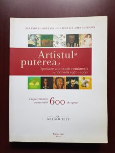 Ruxandra Garofeanu, Dan Haulica, Paul Gherasim - Artistul si puterea. Ipostaze ale picturii romanesti in perioada 1950-1990