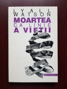 Lyall Watson - Moartea ca linie a vietii. Biologia mortii