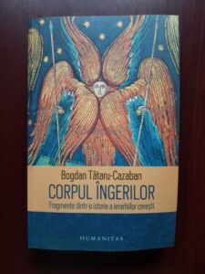 Bogdan Tataru-Cazaban - Corpul ingerilor. Fragmente dintr-o istorie a ierarhiilor ceresti