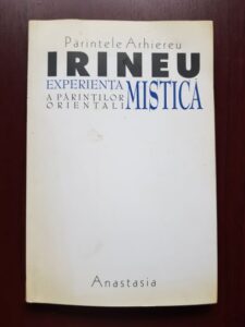 Parintele Arhiereu Irineu - Experienta mistica a parintilor orientali volumul 1
