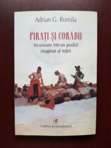 Adrian G. Romila - Pirati si corabii. Incursiune intr-un posibil imaginar al marii (2015, cu autograful si dedicatia autorului)