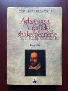Corneliu Dumitriu - Arheologia dramelor shakespeariene. Tragediile
