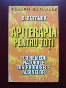 C. Antonov - Apiterapia pentru toti. 103 de remedii naturale din produsele albinelor