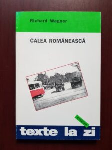 Richard Wagner - Calea romaneasca. Reportaj dintr-o tara in curs de dezvoltare
