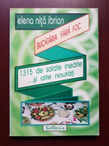 Elena Nita Ibrian - Bucataria fara foc. 1315 de salate inedite si alte noutati