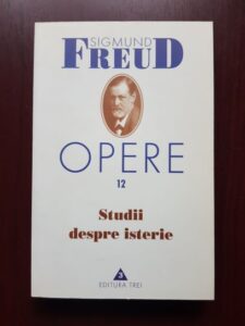 Sigmund Freud - Studii despre isterie. Opere, volumul 12