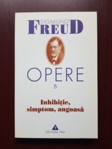 Sigmund Freud - Inhibitie, simptom, angoasa. Opere, volumul 5