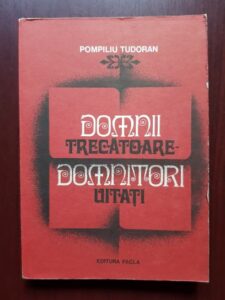 Pompiliu Tudoran - Domnii trecatoare, domnitori uitati