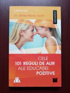 Gilles Marie Valet - Cele 101 reguli de aur ale educatiei pozitive