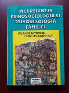 Iolanda Mitrofan, Cristian Ciuperca - Incursiune in psihosociologia si psihosexologia familiei