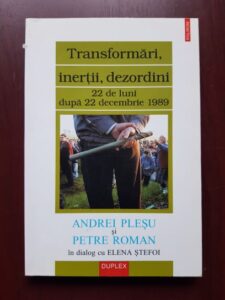 Andrei Plesu, Petre Roman, Elena Stefoi - Transformari, inertii, dezordini 22 de luni dupa 22 Decembrie 1989