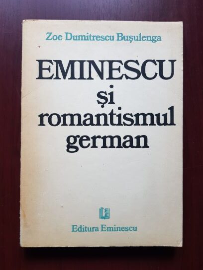 Zoe Dumitrescu Busulenga - Eminescu si romantismul german
