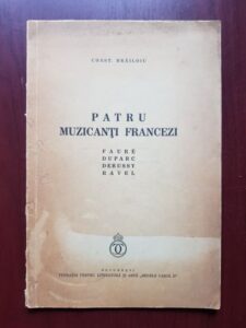 Constantin Brailoiu - Patru muzicanti francezi Faure, Duparc, Debussy, Ravel (1935)
