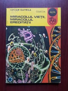 Lucian Gavrila - Miracolul vietii, miracolul ereditatii