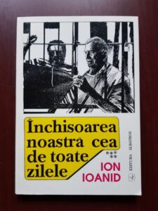 Ion Ioanid - Inchisoarea noastra cea de toate zilele volumul 5