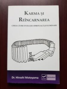 Hiroshi Motoyama - Karma si reincarnarea. Cheia catre evolutie spirituala si iluminare