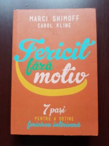 Carol Kline, Marci Shimoff - Fericit fara motiv. 7 pasi pentru a obtine fericirea interioara