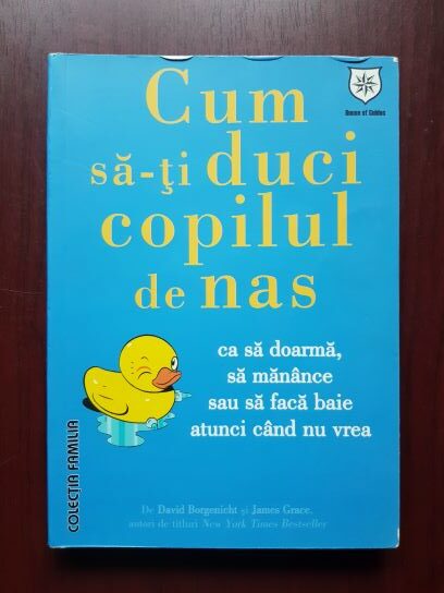 David Borgenicht, James Grace - Cum sa-ti duci copilul de nas ca sa doarma, sa manance sau sa faca baie atunci cand nu vrea