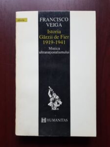 Francisco Veiga - Istoria Garzii de Fier 1919-1941. Mistica ultranationalismului