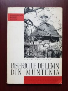 Radu Creteanu - Bisericile de lemn din Muntenia