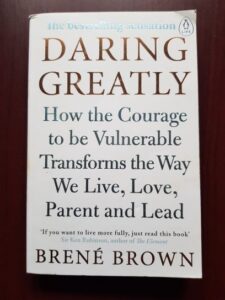 Brene Brown - Daring greatly. How the Courage to be Vulnerable Transforms the Way we Live, Love, Parent and Lead