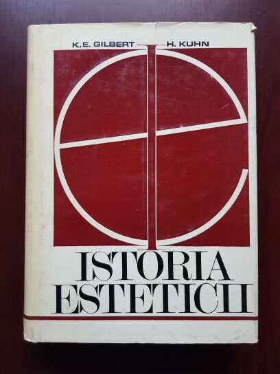 Katharine Everett Gilbert, Helmut Kuhn - Istoria esteticii (1972, editie cartonata)