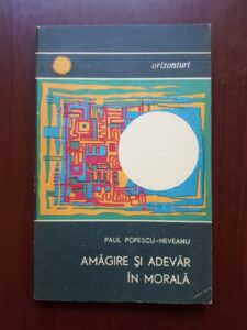 Paul Popescu Neveanu - Amagire si adevar in morala