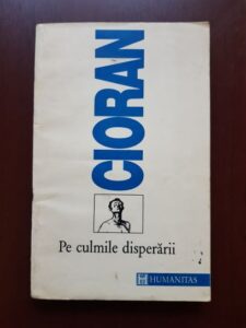 Emil Cioran - Pe culmile disperarii