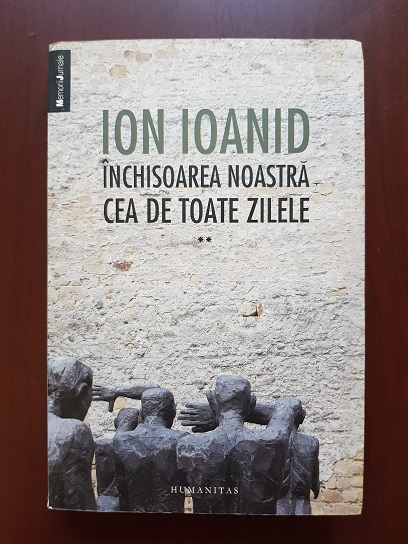 Ion Ioanid - Inchisoarea noastra cea de toate zilele volumul 2 (2013)