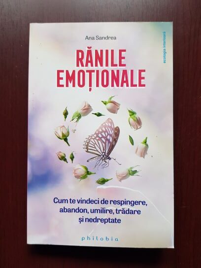 Ana Sandrea - Ranile emotionale. Cum te vindeci de respingere, abandon, umilire, tradare si nedreptate