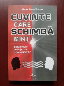 Shelle Rose Charvet - Cuvinte care schimba minti. Stapaneste limbajul de convingere