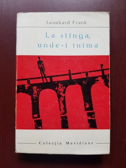 Leonhard Frank - La stanga, unde-i inima