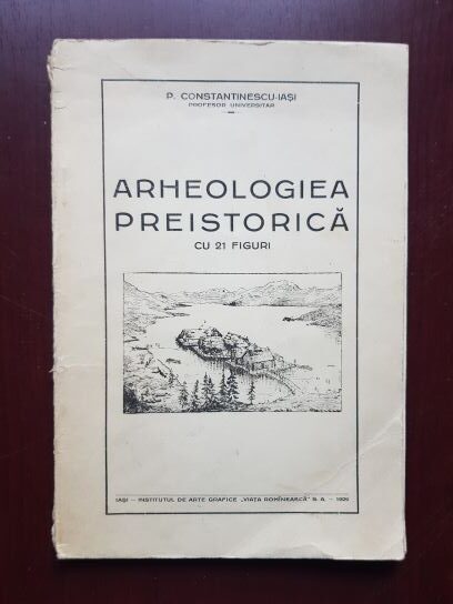P. Constantinescu-Iasi - Arheologiea Preistorica. Cuprinsul ei dupa ultimele cercetari (1929)