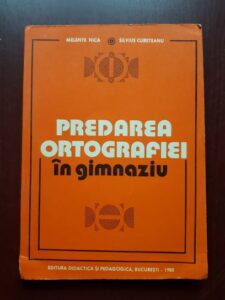 Melente Nica, Silvius Cureteanu - Predarea ortografiei in gimnaziu