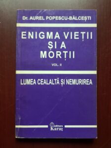 Aurel Popescu Balcesti - Enigma vietii si a mortii . Volumul 2: Lumea cealalta si nemurirea