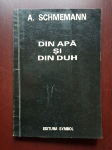 Alexandre Schmemann - Din apa si din duh (1992)