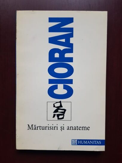 Emil Cioran - Marturisiri si anateme