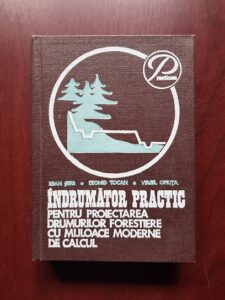 Ioan Serb, Leonid Tocan - Indrumator practic pentru proiectarea drumurilor forestiere cu mijloace moderne de calcul