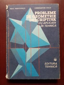 Paul Precupetu, Constantin Dale - Probleme de geometrie descriptiva cu aplicatii in tehnica