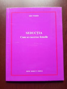 Eric Weber - Seductia. Cum se cuceresc femeile