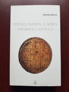 Varvara Buzila - Painea, aliment si simbol. Experienta sacrului