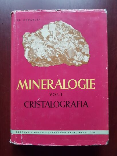Alexandru Codarcea - Mineralogie. Volumul 1: Cristalografia